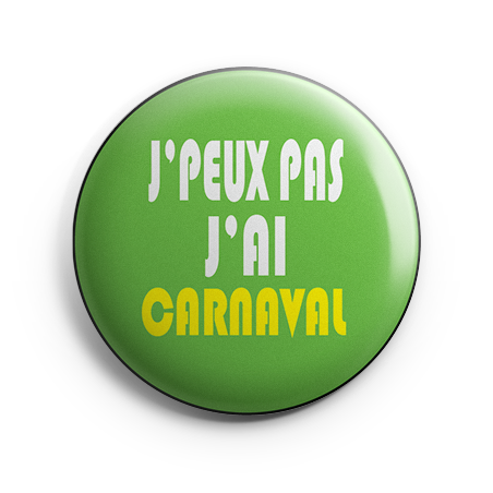 Badge - J'peux pas j'ai Carnaval (divers coloris)